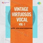 Vintage Virtuosos Vocal Vol 1 - Nissar Hussain Khan Song Download